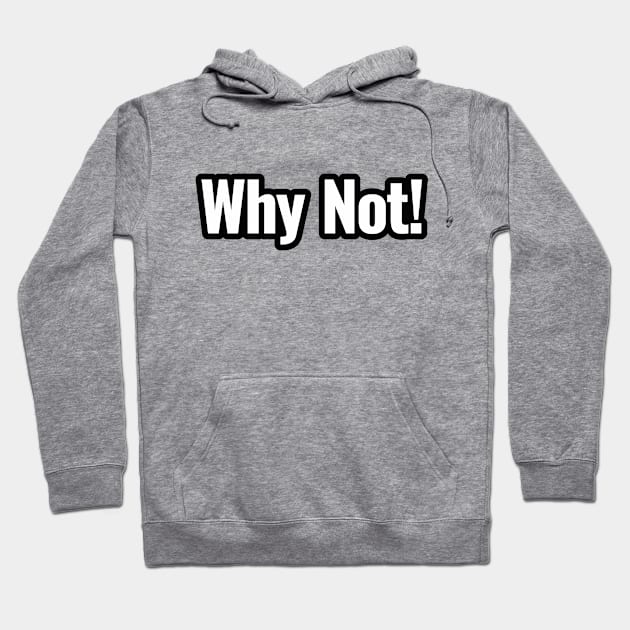 why not Hoodie by HartDesain